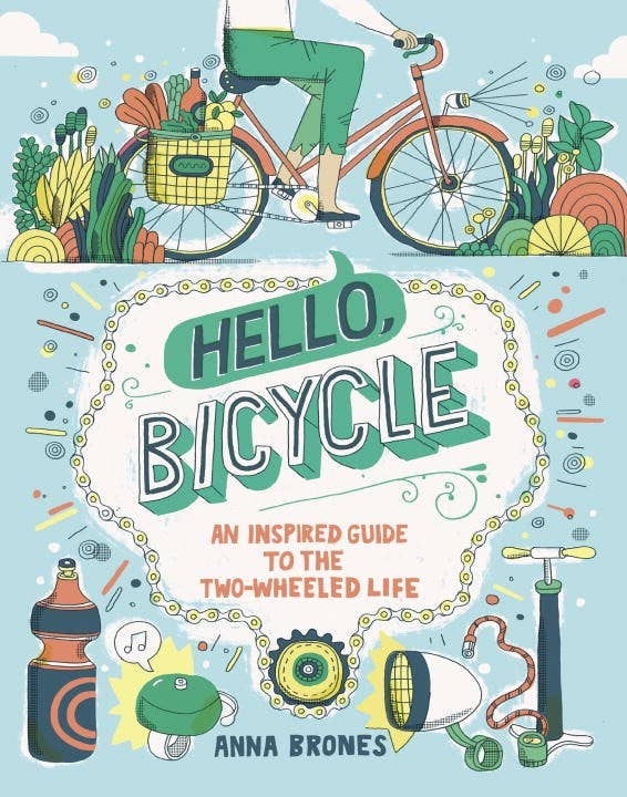 Hello, Bicycle: An Inspired Guide to the Two-Wheeled Life